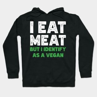 I Eat Meat But I Identify As Vegan Hoodie